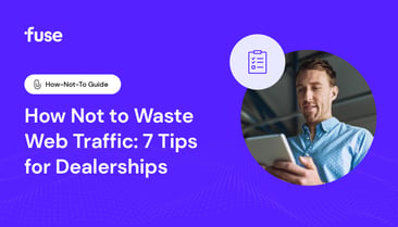 How Not to Waste Web Traffic: 7 Tips for Dealerships