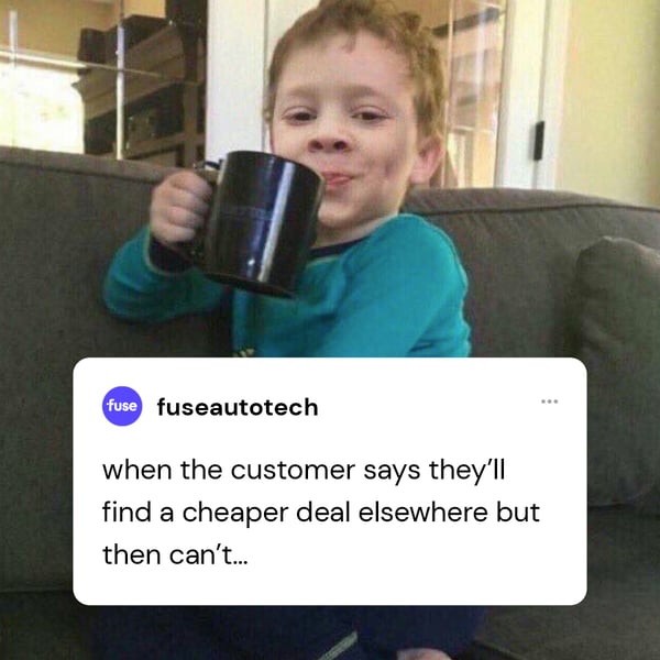 Meme style image of a little boy with smug grin and a coffee cup in hand with text stating: when the customer says they'll find a cheaper deal elsewhere but they can't...