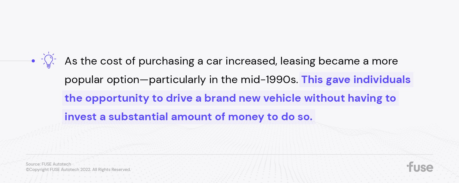 As the cost of purchasing a car increased, leasing became a more popular option—particularly in the mid-1990s. This gave individuals the opportunity to drive a brand new vehicle without having to invest a substantial amount of money to do so.