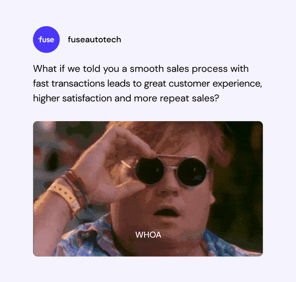 A gif of the actor Chris Farley lifting his shades and exclaiming, "Whoa". The text above the gif reads: What if we told you a smooth sales process with fast transactions leads to great customer experience, higher satisfaction and more repeat sales?